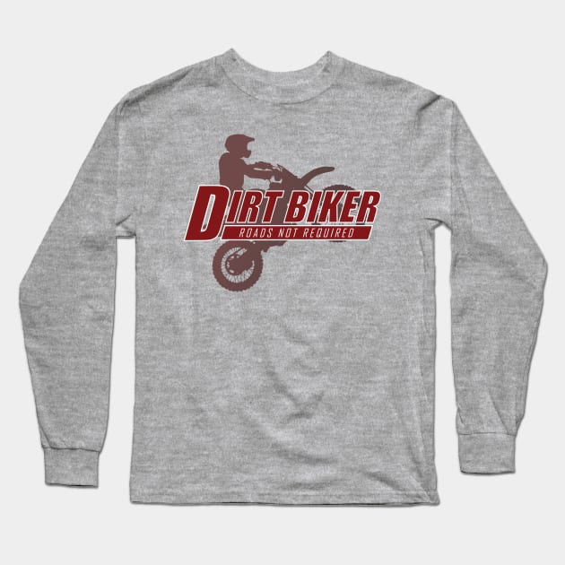 Dirt Biker - Roads Not Required Long Sleeve T-Shirt by TCP